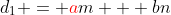 d_1 = {\color{red}a}m + bn