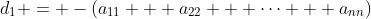 d_1 = -(a_{11} + a_{22} + \cdots + a_{nn})
