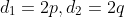 d_1=2p,d_2=2q