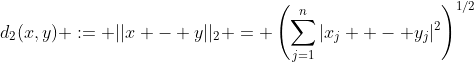 d_2(x,y) := ||x - y||_2 = \left(\displaystyle\sum_{j=1}^n|x_j  - y_j|^2\right)^{1/2}