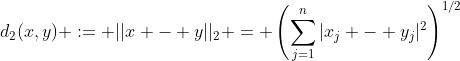 d_2(x,y) := ||x - y||_2 = \left(\displaystyle\sum_{j=1}^n|x_j - y_j|^2\right)^{1/2}