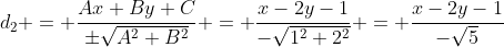 d_2 = \frac{Ax+By+C}{\pm\sqrt{A^2+B^2}} = \frac{x-2y-1}{-\sqrt{1^2+2^2}} = \frac{x-2y-1}{-\sqrt{5}}