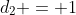 d_2 = 1