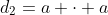 d_2=a \cdot a