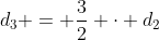 d_3 = \frac32 \cdot d_2