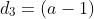 d_3=(a-1)