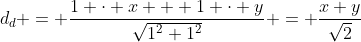 d_d = \dfrac{1 \cdot x + 1 \cdot y}{\sqrt{1^2+1^2}} = \dfrac{x+y}{\sqrt{2}}
