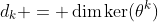 d_k = \dim\ker(\theta^k)