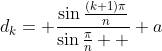 d_k= \frac{\sin{\frac{(k+1)\pi}{n}}}{\sin{\frac{\pi}{n}  }} a