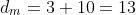 d_m=3+10=13