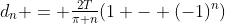 d_n = \tfrac{2T}{\pi n}(1 - (-1)^n)