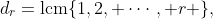 d_r=\text{lcm}\{1,2, \cdots, r \},