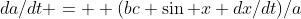da/dt =  (bc \sin x dx/dt)/a