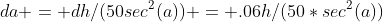 da = dh/(50sec^2(a)) = .06h/(50*sec^2(a))