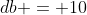 db = 10