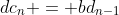 dc_n = bd_{n-1}