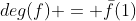 deg(f) = \bar{f}(1)
