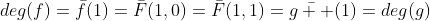 deg(f)=\bar{f}(1)=\bar{F}(1,0)=\bar{F}(1,1)=\bar{g  }(1)=deg(g)