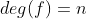 deg(f)=n