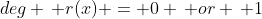 deg \, r(x) = 0 \, or \, 1
