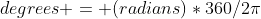 degrees = (radians)*360/2\pi