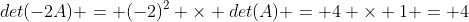 det(-2A) = (-2)^2 \times det(A) = 4 \times 1 = 4