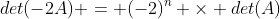 det(-2A) = (-2)^n \times det(A)