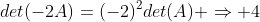 det(-2A)=(-2)^2det(A) \Rightarrow 4