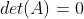 det(A)=0