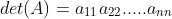 det(A)=a_{11}a_{22}.....a_{nn}