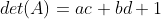 det(A)=ac+bd+1
