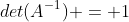 det(A^{-1}) = 1