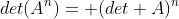 det(A^n)= (det A)^n