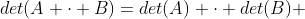 det(A \cdot B)=det(A) \cdot det(B) 
