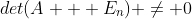 det(A + E_{n}) \not= 0