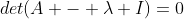 det(A - \lambda I)=0