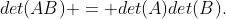det(AB) = det(A)det(B).