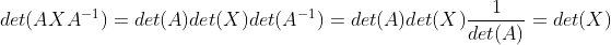 det(AXA^{-1})=det(A)det(X)det(A^{-1})=det(A)det(X)\frac{1}{det(A)}=det(X)