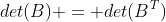 det(B) = det(B^{T})