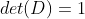 det(D)=1