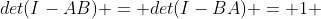 det(I-AB) = det(I-BA) = 1 