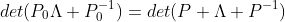 det(P_{0}\Lambda P_{0}^{-1})=det(P \Lambda P^{-1})
