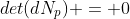 det(dN_p) = 0