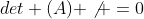det (A) \not =0
