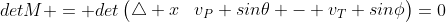 detM = det\begin{pmatrix}\triangle x&v_P cos\theta - v_T cos\phi\\\triangle y&v_P sin\theta - v_T sin\phi\end{pmatrix}=0