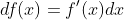 df(x)=f'(x)dx