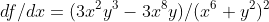 df/dx=(3x^2y^3-3x^8y)/(x^6+y^2)^2
