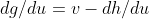 dg/du=v-dh/du