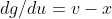 dg/du=v-x