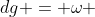 dg = \omega 